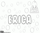 Erica, Erika, adı İskandinav kökenli bir türevi. Eric kadınsı şeklinde