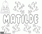 Matilde, Cermen kökenli kadınsı adı Mahthildis türetilmiş. Matilde, İspanyolca, Portekizce ve İtalyanca adı. Matilde, diğerlerinin yanı sıra, Matilda, Mathilde ve Mathilda, varyant