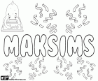 Maksims, Maksim türevi, içinde çeşitli dil adı. Maksims, erkeksi adı Letonya popüler. Maksim, Belarus ve Estonya popüler çocuk için ad