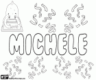 Michele, adını İtalyanca çocuk için. Michele, Michelle, İngilizce ve Fransızca kadın adı çesidi. Her ikisi de Mikha'el İbranice adından türetilmiş